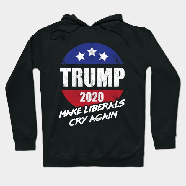 Trump 2020 Make Liberals Cry Again Hoodie by G! Zone